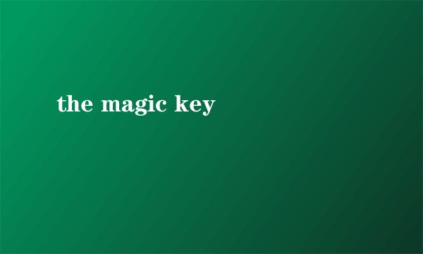 the magic key