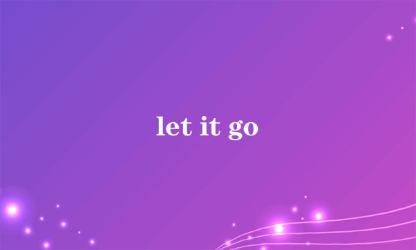 let it go