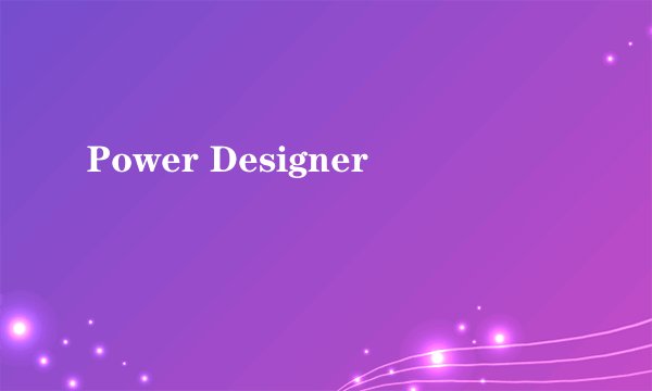 Power Designer