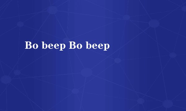 Bo beep Bo beep