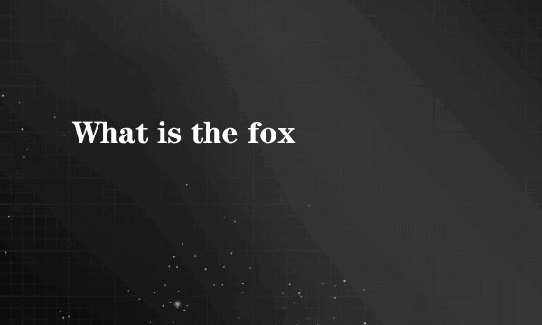 What is the fox