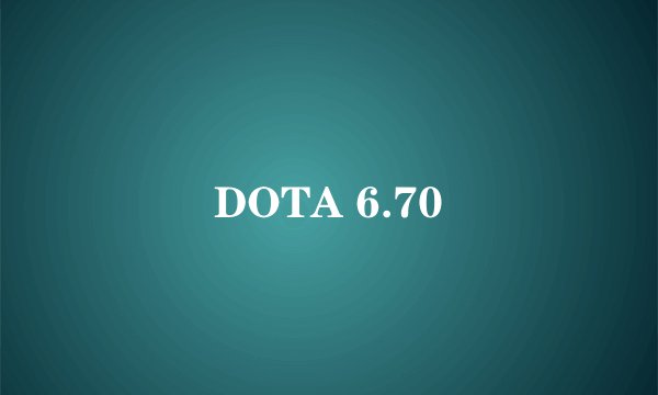 DOTA 6.70
