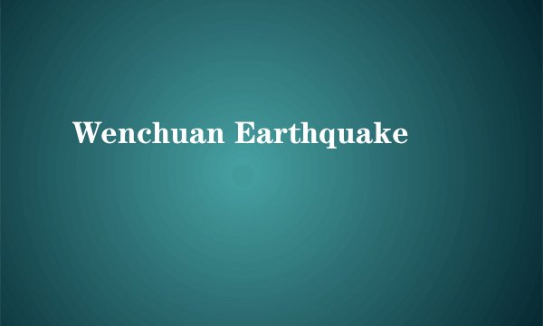 Wenchuan Earthquake