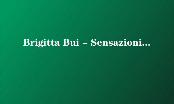 Brigitta Bui - Sensazioni 演员表