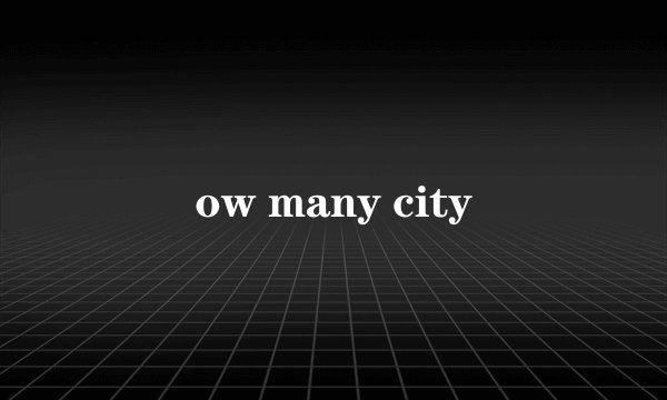 ow many city