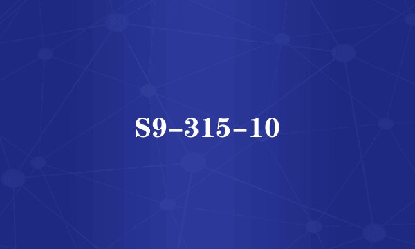 S9-315-10