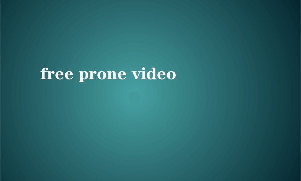 free prone video