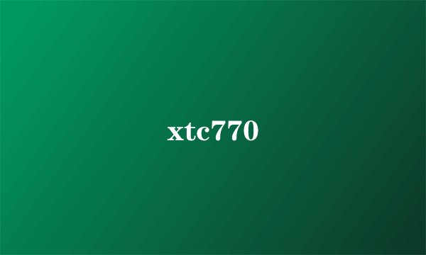 xtc770