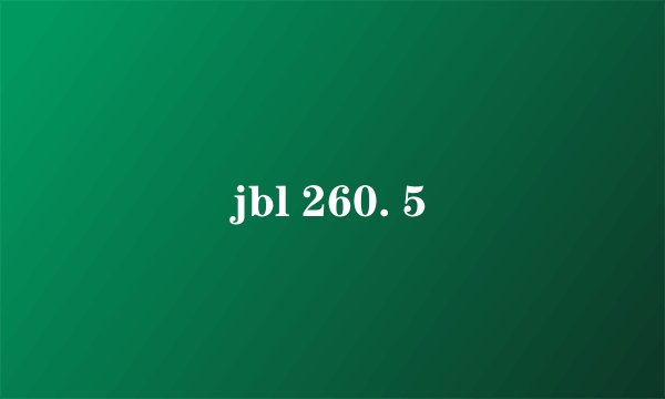 jbl 260. 5