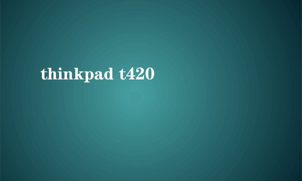 thinkpad t420