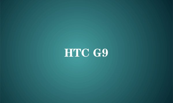 HTC G9