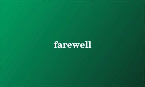 farewell