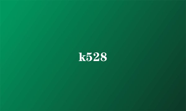 k528