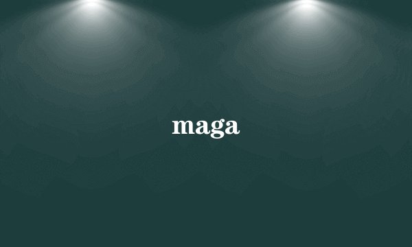 maga