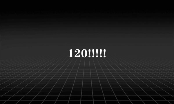 120!!!!!