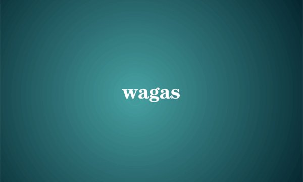 wagas