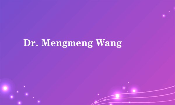 Dr. Mengmeng Wang
