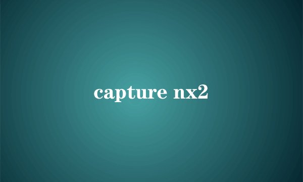 capture nx2