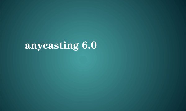 anycasting 6.0