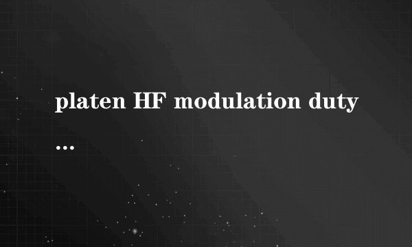 platen HF modulation duty cycl