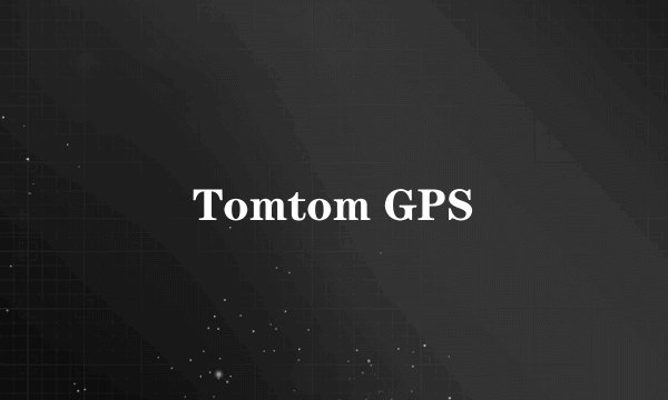 Tomtom GPS