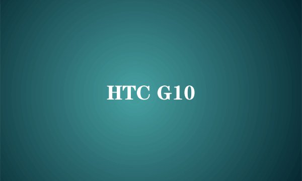 HTC G10