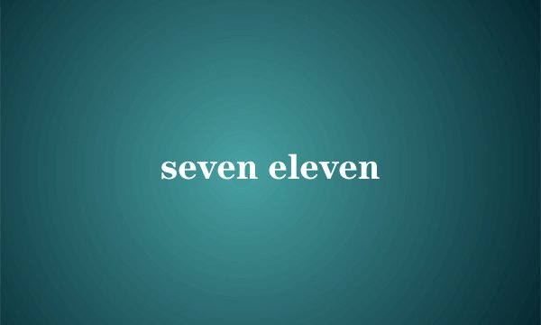 seven eleven